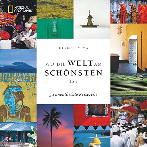 Wo die Welt am schönsten ist: 30 unentdeckte Reiseziele Wo die Welt am schönsten ist: 30 unentdeckte Reiseziele