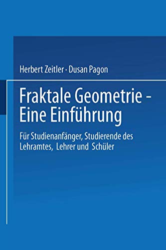 Fraktale Geometrie - Eine Einführung: "Für Studienanfänger, Studierende Des Lehramtes, Lehrer Und Schüler"