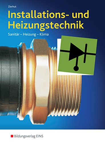 Installations- und Heizungstechnik. Sanitär, Heizung, Klima. Gesamtband: Sanitär, Heizung, Klima Schülerband Installations- und Heizungstechnik. Sanitär, Heizung, Klima. Gesamtband: Sanitär, Heizung, Klima Schülerband