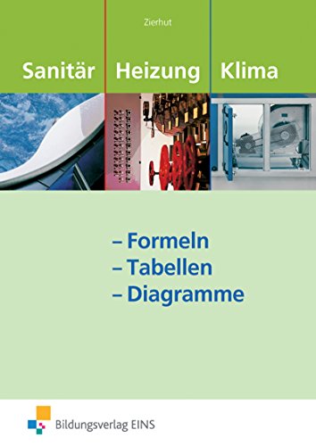 Sanitär-, Heizungs- und Klimatechnik Formeln - Tabellen - Diagramme. Formelsammlung: Formeln - Tabellen - Diagramme / Formeln - Tabellen - Diagramme: Formelsammlung