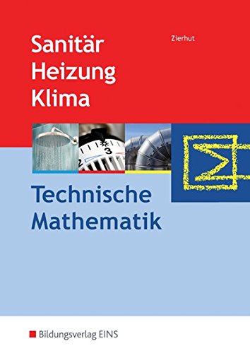 Sanitär-, Heizungs- und Klimatechnik: Technische Mathematik: Schülerband Sanitär-, Heizungs- und Klimatechnik: Technische Mathematik: Schülerband von Bildungsverlag Eins