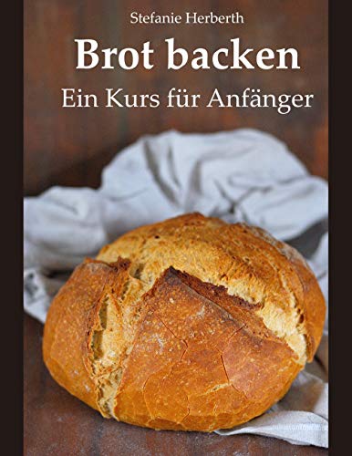 Brot backen: Ein Kurs für Anfänger