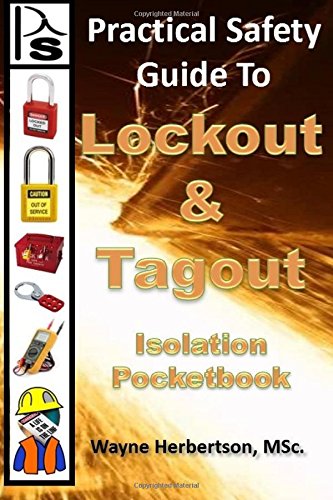 Practical Safety Guide to Lockout and Tagout: Isolation Pocket Book (Practical Safety Guides, Band 2) von CreateSpace Independent Publishing Platform