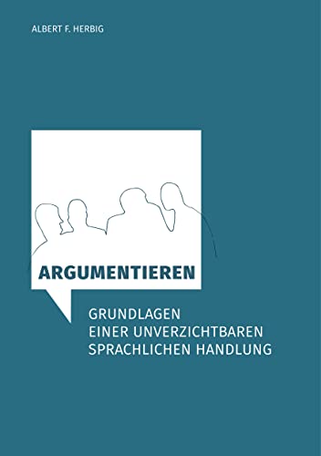 Argumentieren: Grundlagen einer unverzichtbaren sprachlichen Handlung von Books on Demand