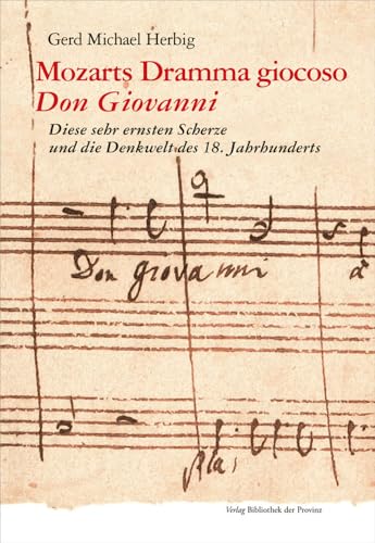 Mozarts Dramma giocoso „Don Giovanni“: Diese sehr ernsten Scherze und die Denkwelt des 18. Jahrhunderts