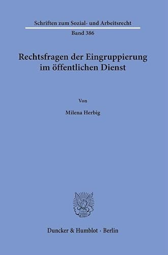 Rechtsfragen der Eingruppierung im öffentlichen Dienst (Schriften zum Sozial- und Arbeitsrecht) von Duncker & Humblot