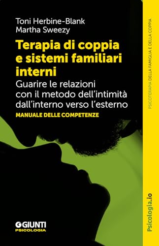 Terapia di coppia e sistemi familiari interni. Guarire le relazioni con il metodo dell’intimità dall’interno verso l’esterno. Manuale delle competenze (Terapia familiare e di coppia) von Giunti Psicologia.IO