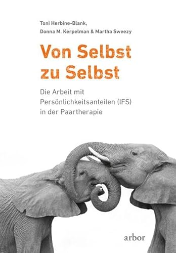 Von Selbst zu Selbst: Die Arbeit mit Persönlichkeitsanteilen (IFS) in der Paartherapie von Arbor Verlag