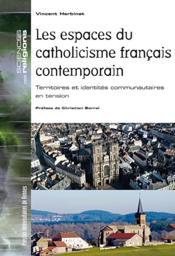 Les espaces du catholicisme français contemporain: Territoires et identités communautaires en tension. Préface de Christian Sorrel von PU RENNES