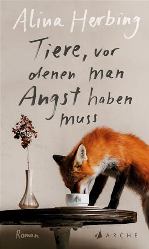Tiere, vor denen man Angst haben muss von Arche Literatur Verlag AG