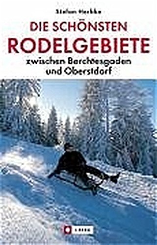 Die schönsten Rodelgebiete in den bayerischen Alpen (J. Berg) von Bucher