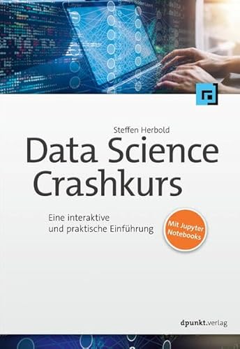 Data-Science-Crashkurs: Eine interaktive und praktische Einführung Data-Science-Crashkurs: Eine interaktive und praktische Einführung von dpunkt