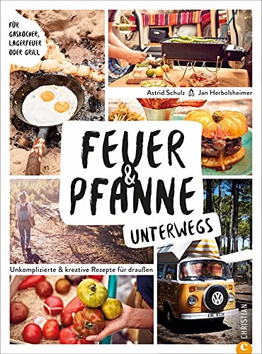 Feuer & Pfanne unterwegs. Unkomplizierte & kreative Rezepte für draußen. Für Gaskocher, Lagerfeuer oder Grill. Das optimale Outdoor-Kochbuch für euer ... draußen. Für Gaskocher, Lagerfeuer oder Grill von Christian