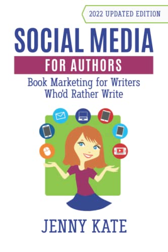 Social Media for Authors: Book Marketing for Writers Who'd Rather Write