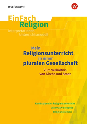 EinFach Religion: Mein Religionsunterricht in einer pluralen Gesellschaft Zum Verhältnis von Kirche und Staat. Jahrgangsstufen 10 - 13 (EinFach Religion: Unterrichtsbausteine Klassen 5 - 13) von SCHÖNINGH VERLAG IM WESTERMANN SCHULBUCH
