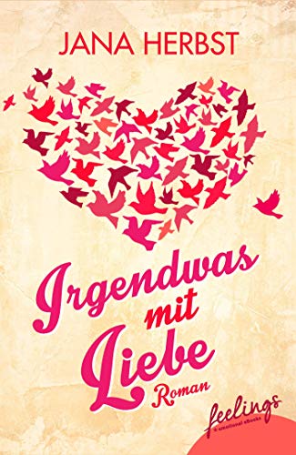 Irgendwas mit Liebe: Roman