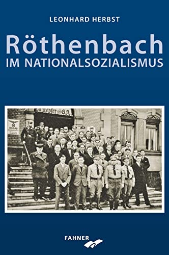 Röthenbach im Nationalsozialismus Röthenbach im Nationalsozialismus von Fahner, Hans