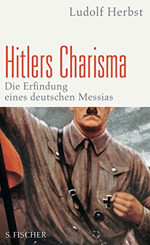 Hitlers Charisma: Die Erfindung eines deutschen Messias (Sachbuch (allgemein))