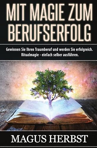 Mit Magie zum Berufserfolg: Gewinnen Sie Ihren Traumberuf und werden Sie erfolgreich. Ritualmagie - Einfach selber ausführen. von Neopubli