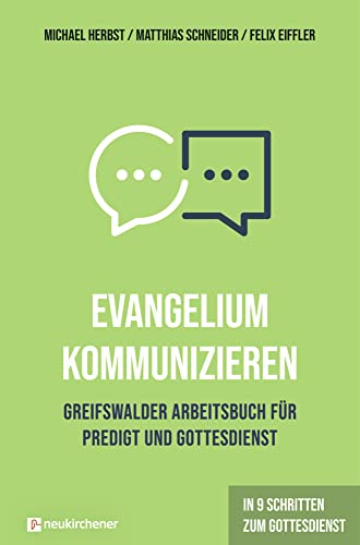 Evangelium kommunizieren - Greifswalder Arbeitsbuch für Predigt und Gottesdienst: In 9 Schritten zum Gottesdienst