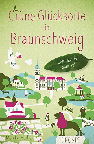 Grüne Glücksorte in Braunschweig: Geh raus & blüh auf von Droste Verlag