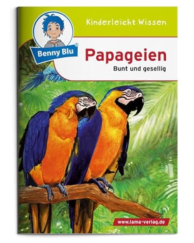 Benny Blu Papageien: Bunt und gesellig (Benny Blu Kindersachbuch) von LAMA