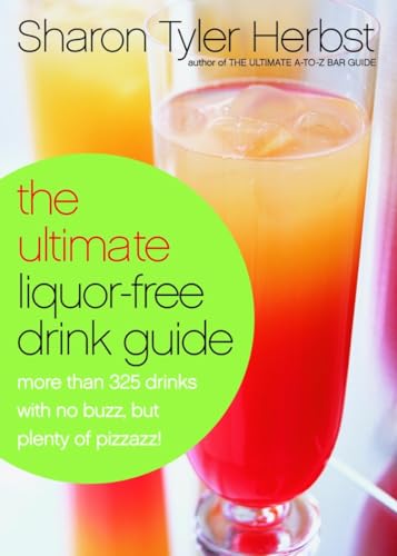 The Ultimate Liquor-Free Drink Guide: More Than 325 Drinks With No Buzz But Plenty Pizzazz! von Clarkson Potter