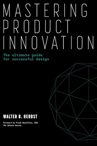 Mastering Product Innovation: The Ultimate Guide for Successful Design von Archway Publishing