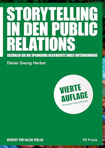 Storytelling in den Public Relations: Erzählen Sie die spannende Geschichte Ihres Unternehmens (PR Praxis) von Herbert von Halem Verlag