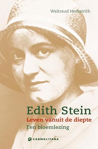 Edith Stein ― Leven vanuit de diepte: Een bloemlezing von Uitgeverij Carmelitana (De Karmelieten)