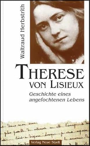 Therese von Lisieux: Geschichte eines angefochtenen Lebens (Große Gestalten des Glaubens) von Neue Stadt Verlag GmbH