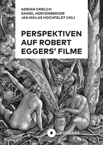 Perspektiven auf Robert Eggers’ Filme Perspektiven auf Robert Eggers’ Filme von Büchner-Verlag