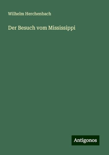 Der Besuch vom Mississippi von Antigonos Verlag