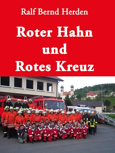 Roter Hahn und Rotes Kreuz: Chronik der Geschichte des Feuerlösch- und Rettungswesens Roter Hahn und Rotes Kreuz: Chronik der Geschichte des Feuerlösch- und Rettungswesens