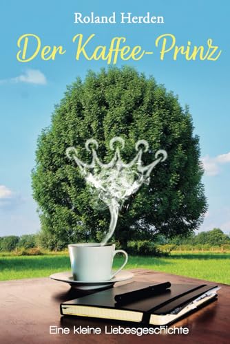 Der Kaffee-Prinz: Eine kleine Liebesgeschichte