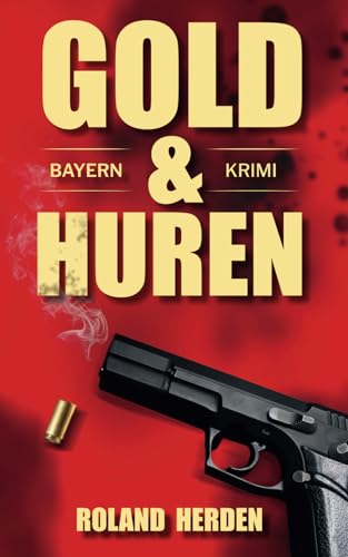 Gold & Huren: Ein Bayern-Krimi