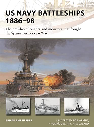 US Navy Battleships 1886–98: The pre-dreadnoughts and monitors that fought the Spanish-American War (New Vanguard, Band 271)