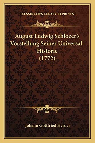 August Ludwig Schlozer's Vorstellung Seiner Universal-Historie (1772) von Kessinger Publishing