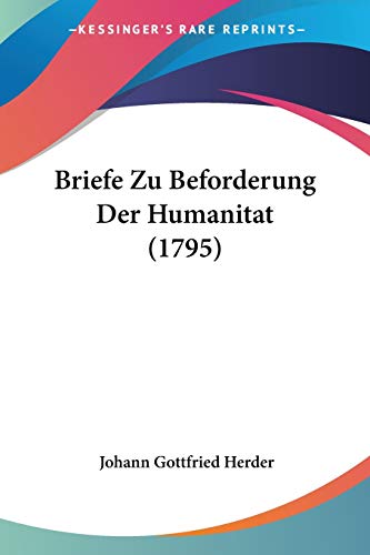 Briefe Zu Beforderung Der Humanitat (1795) von Kessinger Publishing