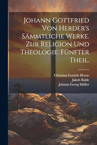 Johann Gottfried von Herder's Sämmtliche Werke. Zur Religion und Theologie. Fünfter Theil. von Legare Street Press