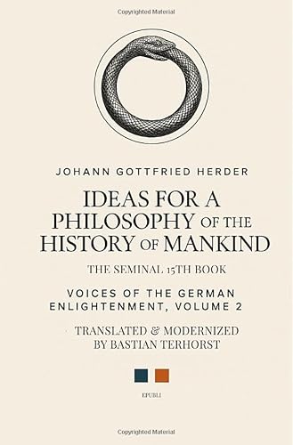 Voices of the German Enlightenment / Ideas for a Philosophy of the History of Mankind: The Seminal 15th Book Voices of the German Enlightenment / Ideas for a Philosophy of the History of Mankind: The Seminal 15th Book von epubli