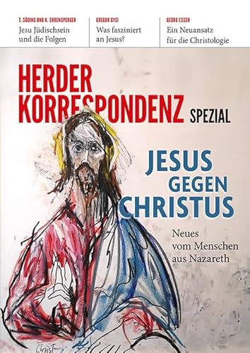Jesus gegen Christus: Neues vom Menschen aus Nazareth
