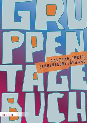 Gruppentagebuch, Ganztag, Hort, Schulkindbetreuung von Verlag Herder