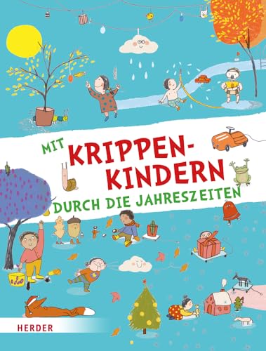 Mit Krippenkindern durch die Jahreszeiten: Lieder, Spiele, Fingerspiele, Geschichten, kreative Ideen, Rätsel u.v.a.m. von Verlag Herder