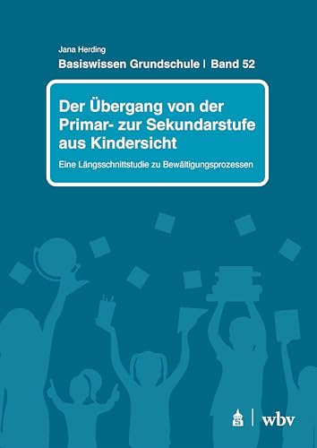 Der Übergang von der Primar- zur Sekundarstufe aus Kindersicht: Eine Längsschnittstudie zu Bewältigungsprozessen (Basiswissen Grundschule) von Schneider bei wbv