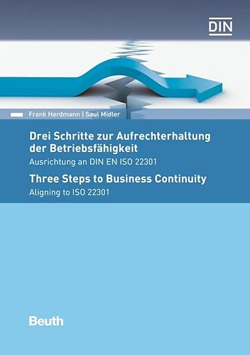 Drei Schritte zur Aufrechterhaltung der Betriebsfähigkeit: Ausrichtung an DIN EN ISO 22301 (DIN Media Praxis)