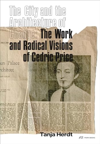 The City and the Architecture of Change: The Work and Radical Visions of Cedric Price von Park Publishing (WI)