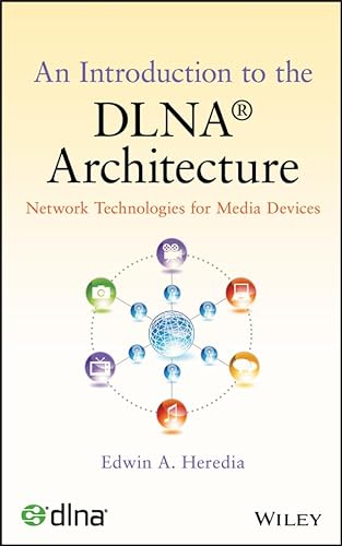 An Introduction to the DLNA Architecture: Network Technologies for Media Devices