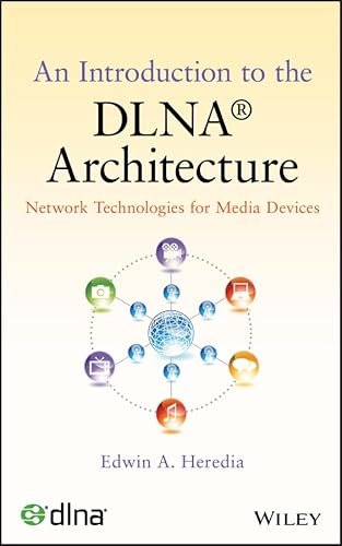 An Introduction to the DLNA Architecture: Network Technologies for Media Devices An Introduction to the DLNA Architecture: Network Technologies for Media Devices