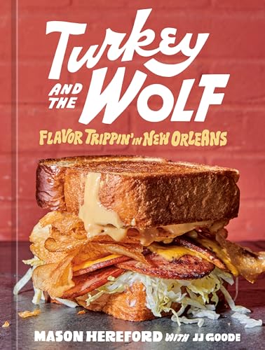 Turkey and the Wolf: Flavor Trippin' in New Orleans [A Cookbook] von Ten Speed Press